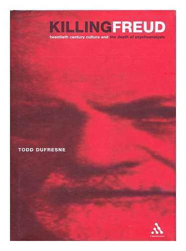 DUFRESNE, TODD - Killing Freud : Twentieth-Century Culture and the Death of Psychoanalysis / Todd Dufresne