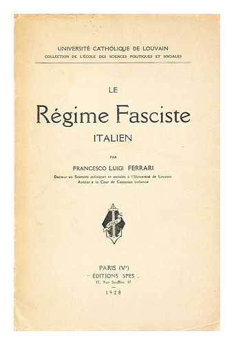 FERRARI, FRANCESCO LUIGI - Le Regime Fasciste Italien