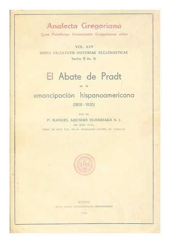 AGUIRRE ELORRIAGA, MANUEL - El Abate De Pradt En La Emancipacion Hispanoamericana (1800-1830)