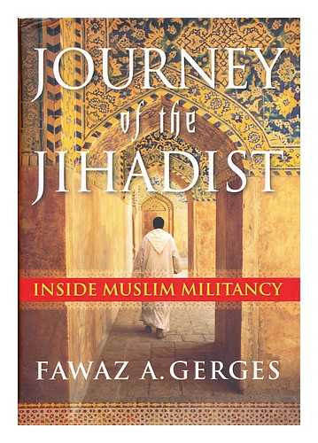 GERGES, FAWAZ A. - Journey of the Jihadist : Inside Muslim Militancy / Fawaz A. Gerges