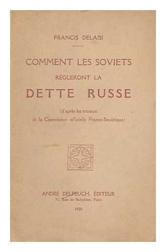 DELAISI, FRANCIS (1873-) - Comment Les Soviets Regleront La Dette Russe / Francis Delaisi