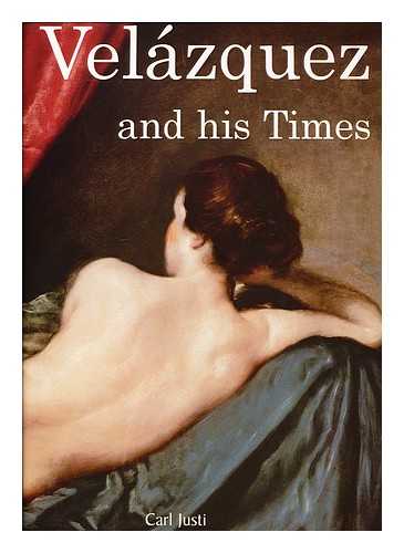 JUSTI, CARL - Velazquez and His Times