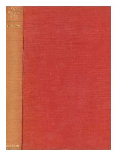 BACON, REGINALD KINGSLEY - The Life of Sir Enoch Hill : the Romance of the Modern Building Society