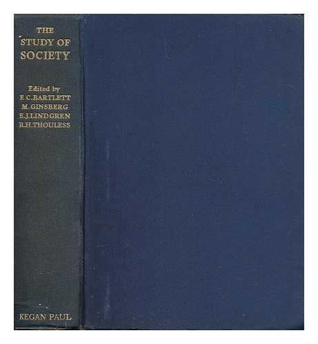 BARTLETT, FREDERIC CHARLES, SIR (1887-1969) ED. GINSBERG, MORRIS (1889-1970) JOINT ED. LINDGREN, ETHEL JOHN, JOINT ED. THOULESS, ROBERT HENRY (1894-) JOINT ED. - The Study of Society; Methods and Problems / Edited by F. C. Bartlett, M. Ginsberg, E. J. Lindgren, and R. H. Thouless