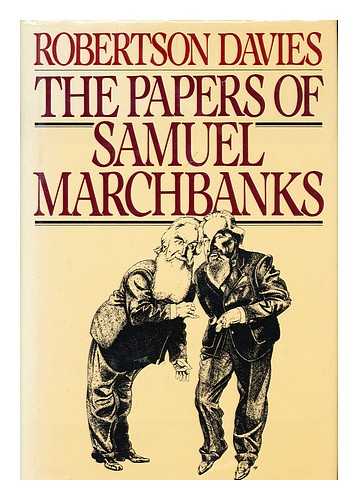 DAVIES, ROBERTSON, 1913-1995 - The Papers of Samuel Marchbanks / Robertson Davies