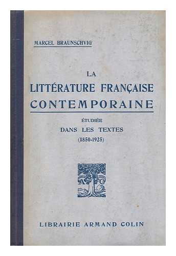 BRAUNSCHVIG, MARCEL (1876-) - La Litterature Francaise Contemporaine Etudiee Dans Les Textes (1850-1925)