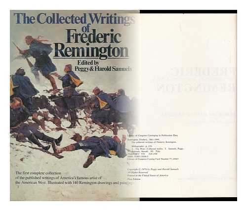 REMINGTON, FREDERIC, 1861-1909 - The Collected Writings of Frederic Remington / Edited by Peggy and Harold Samuels ; Illustrated by Frederic Remington