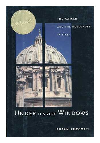 ZUCCOTTI, SUSAN, 1940- - Under His Very Windows : the Vatican and the Holocaust in Italy / Susan Zuccotti