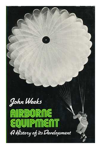 WEEKS, JOHN - Airborne Equipment : a History of its Development / John Weeks