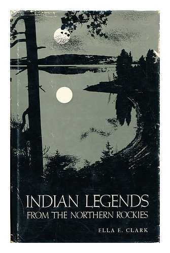 CLARK, ELLA ELIZABETH, 1896- - Indian Legends from the Northern Rockies