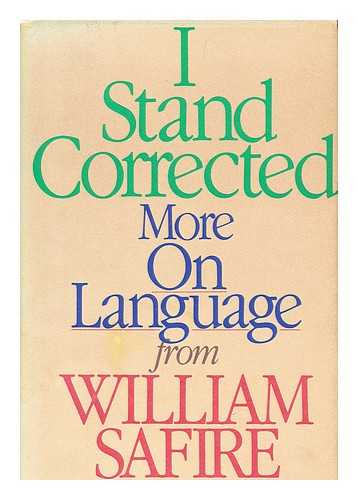 SAFIRE, WILLIAM, 1929-2009 - I Stand Corrected : More on Language