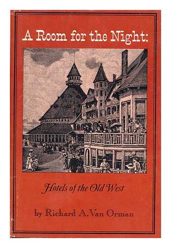 VAN ORMAN, RICHARD A. - A Room for the Night : Hotels of the Old West