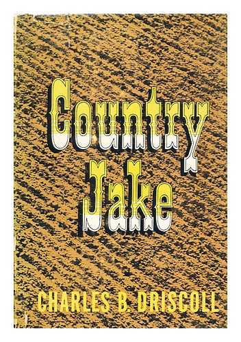 DRISCOLL, CHARLES B. (CHARLES BENEDICT) , 1885-1951 - Country Jake, by Charles B. Driscoll