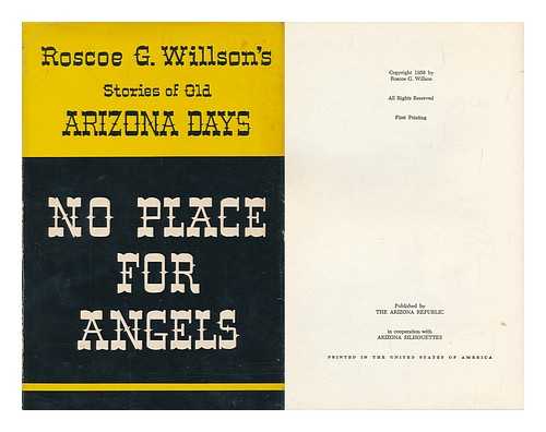 WILLSON, ROSCOE G. (ROSCOE GEORGE) , 1879-1976 - No Place for Angels; Stories of Old Arizona Days. Illus. by Frank King