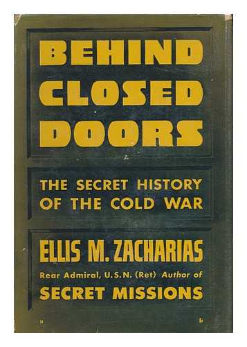 ZACHARIAS, ELLIS M. , 1890- - Behind Closed Doors; the Secret History of the Cold War, by Ellis M. Zacharias in Collaboration with Ladislas Farago