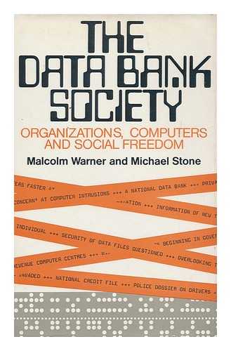 WARNER, MALCOLM. STONE, MICHAEL GRAHAM (1933-) - The Data Bank Society : Organizations, Computers and Social Freedom, by Malcolm Warner, Michael Stone