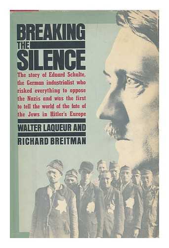 LAQUEUR, WALTER. BREITMAN, RICHARD - Breaking the Silence / Walter Laqueur & Richard Breitman.