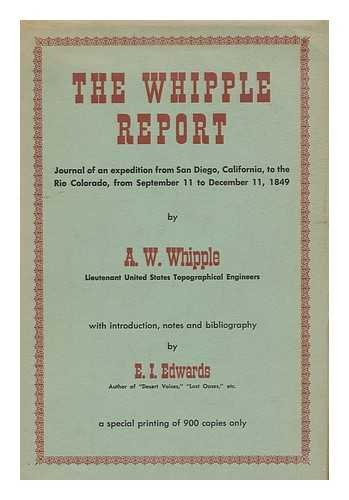 WHIPPLE, AMIEL WEEKS, 1817?-1863 - The Whipple Report : Journal of an Expedition from San Diego, California, to the Rio Colorado, from Sept. 11 to Dec. 11, 1849