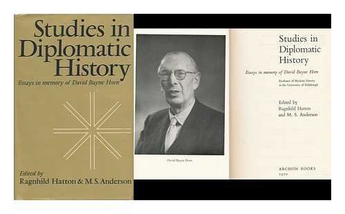 HATTON, RAGNHILD MARIE, ED. ANDERSON, MATTHEW SMITH, ED. - Studies in Diplomatic History; Essays in Memory of David Bayne Horn. Edited by Ragnhild Hatton and M. S. Anderson