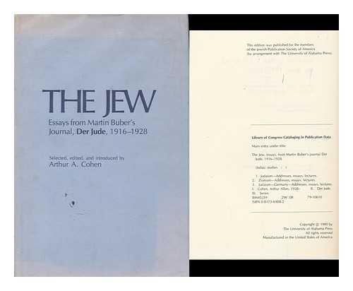 COHEN, ARTHUR ALLEN (1928-) - The Jew, Essays from Martin Buber's Journal Der Jude, 1916-1928 / Selected, Edited, and Introduced by Arthur A. Cohen ; Translated from the German by Joachim Neugroschel