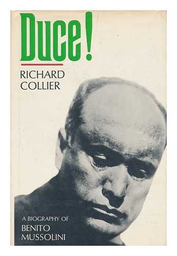 COLLIER, RICHARD (1924-) - Duce! A Biography of Benito Mussolini