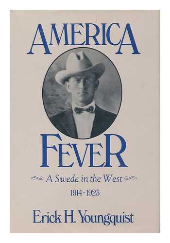 YOUNGQUIST, ERICK H.  (1894-1980) - America Fever : a Swede in the West, 1914-1923 / Erick H. Youngquist