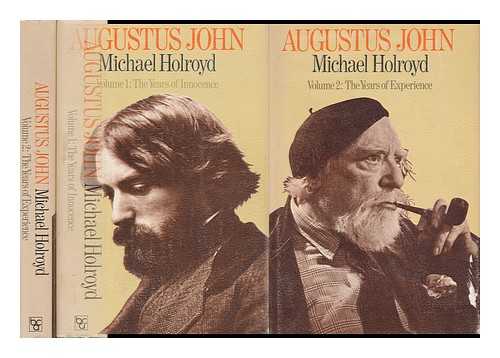 HOLROYD, MICHAEL - Augustus John : a Biography. Volume I the Years of Innocence & Volume II the Years of Experience