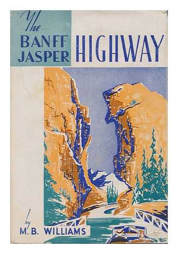 WILLIAMS, M. B. - The Banff-Jasper Highway. Illustrated by Mabel Bain