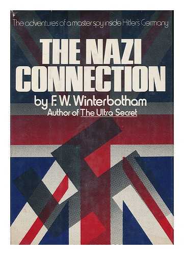 WINTERBOTHAM, FREDERICK WILLIAM (1897-) - The Nazi Connection / F. W. Winterbotham