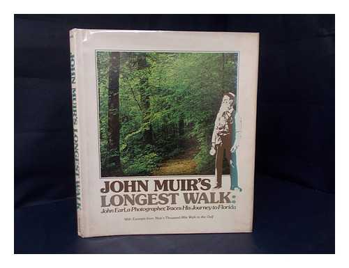 MUIR, JOHN (1838-1914). EARL, JOHN - John Muir's Longest Walk : John Earl, a Photographer, Traces His Journey to Florida ; with Excerpts from John Muir's Thousand-Mile Walk to the Gulf
