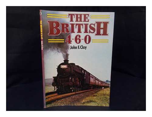 CLAY, JOHN F. - The British 4-6-0