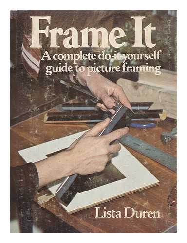 DUREN, LISTA (1949-) - Frame it : a Complete Do-It-Yourself Guide to Picture Framing / Lista Duren