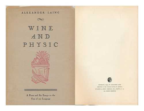 LAING, ALEXANDER (1903-1976) - Wine and Physic : a Poem and Six Essays on the Fate of Our Language