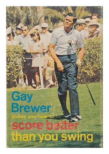 BREWER, GAY - Gay Brewer Shows You How to Score Better Than You Swing