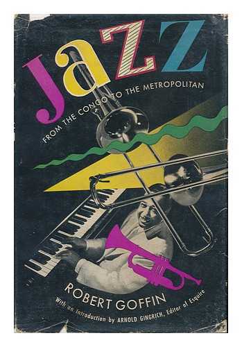 GOFFIN, ROBERT (1898-1984) - Jazz, from the Congo to the Metropolitan; Introduction by Arnold Gingrich