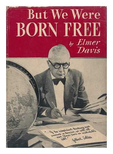 DAVIS, ELMER HOLMES (1890-1958) - But We Were Born Free