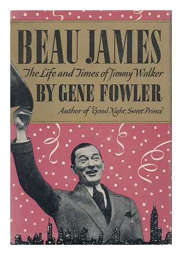 FOWLER, GENE (1890-1960) - Beau James; the Life & Times of Jimmy Walker