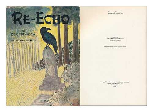 KOIZUMI, KAZUO (B. 1893) - Re-Echo. Edited by Nancy Jane Fellers. Illustrated with Photos. and with Original, Hitherto Unpublished Pen and Watercolor Sketches by Lafcadio Hearn