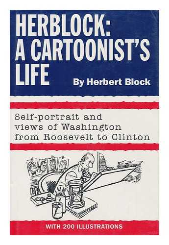 BLOCK, HERBERT (1909-2001) - Herblock : a Cartoonist's Life / Herbert Block