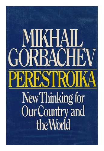 GORBACHEV, MIKHAIL SERGEEVICH (1931-) - Perestroika : New Thinking for Our Country and the World
