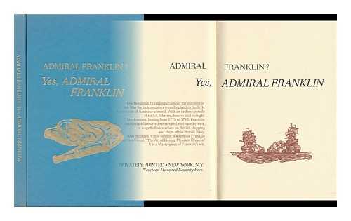 MORRIS, CHARLES V. - Admiral Franklin? Yes, Admiral Franklin - How Benjamin Franklin Influenced the Outcome of the War for Independence from England ...