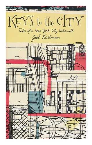 KOSTMAN, JOEL - Keys to the City : Tales of a New York City Locksmith