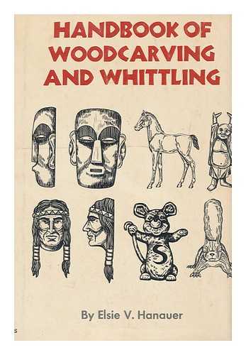 HANAUER, ELSIE V. - Handbook of Woodcarving and Whittling