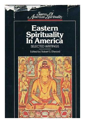 ELLWOOD, ROBERT S. (ED. ) - Eastern Spirituality in America : Selected Writings / Edited by Robert S. Ellwood