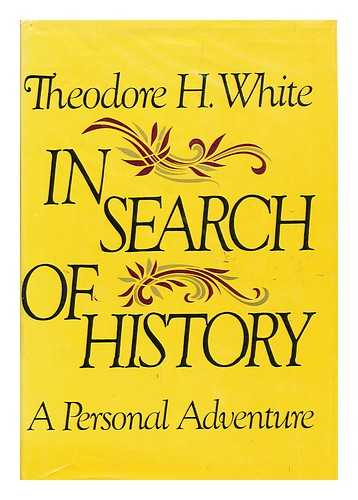 WHITE, THEODORE HAROLD (1915-1986) - In Search of History : a Personal Adventure / Theodore H. White