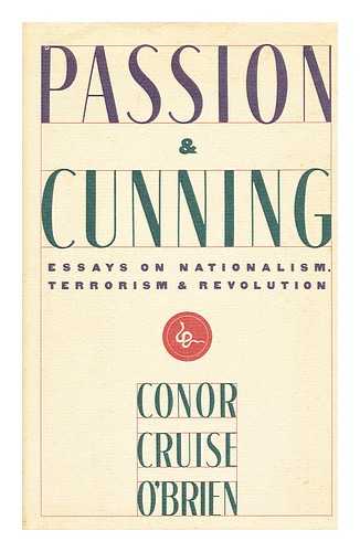 O'BRIEN, CONOR CRUISE (1917-) - Passion and Cunning : Essays on Nationalism, Terrorism and Revolution / Conor Cruise O'Brien