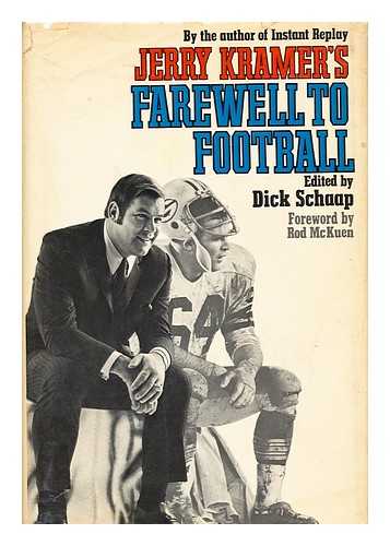 SCHAPP, DICK (ED. ) - Jerry Kramer's Farewell to Football / Edited by Dick Schapp. Foreword by Rod Mckuen