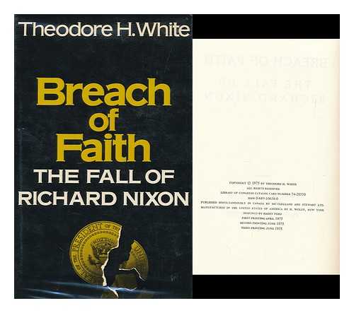 WHITE, THEODORE HAROLD (1915-1986) - Breach of Faith : the Fall of Richard Nixon / Theodore H. White