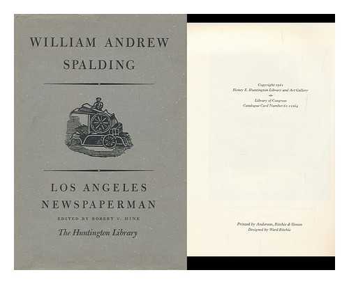 SPALDING, WILLIAM ANDREW (1852-1941) - William Andrew Spalding : Los Angeles Newspaperman; an Autobiography Account / Edited with an Introduction by Robert V. Hine