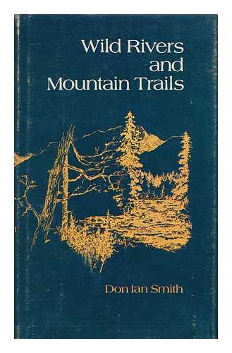 SMITH, DON IAN (1918-) - Wild Rivers and Mountain Trails. Illustrated by Roy Wallace